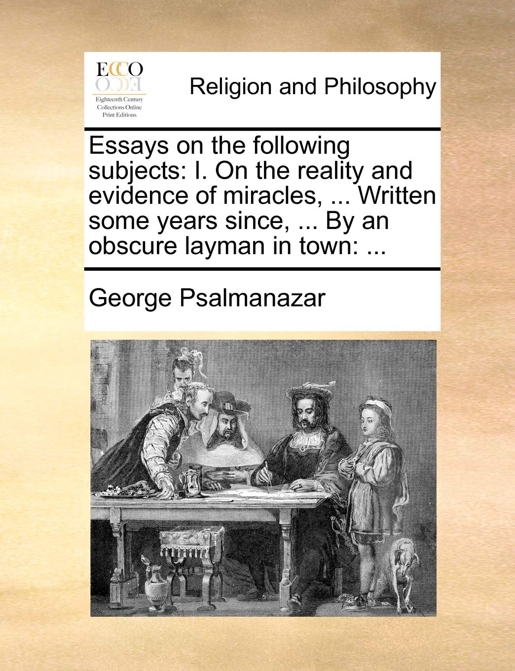Essays on the following subjects: I. On the reality and evidence of miracles, ... Written some years since, ... By an obscure layman in town: ... Philosophy