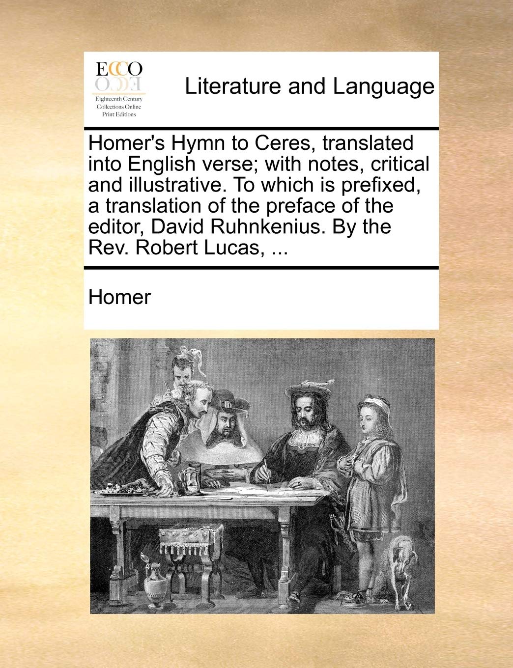 Homer's Hymn to Ceres, Translated Into English Verse; With Notes, Critical and Illustrative. to Which Is Prefixed, a Translation of the Preface of the Social Sciences