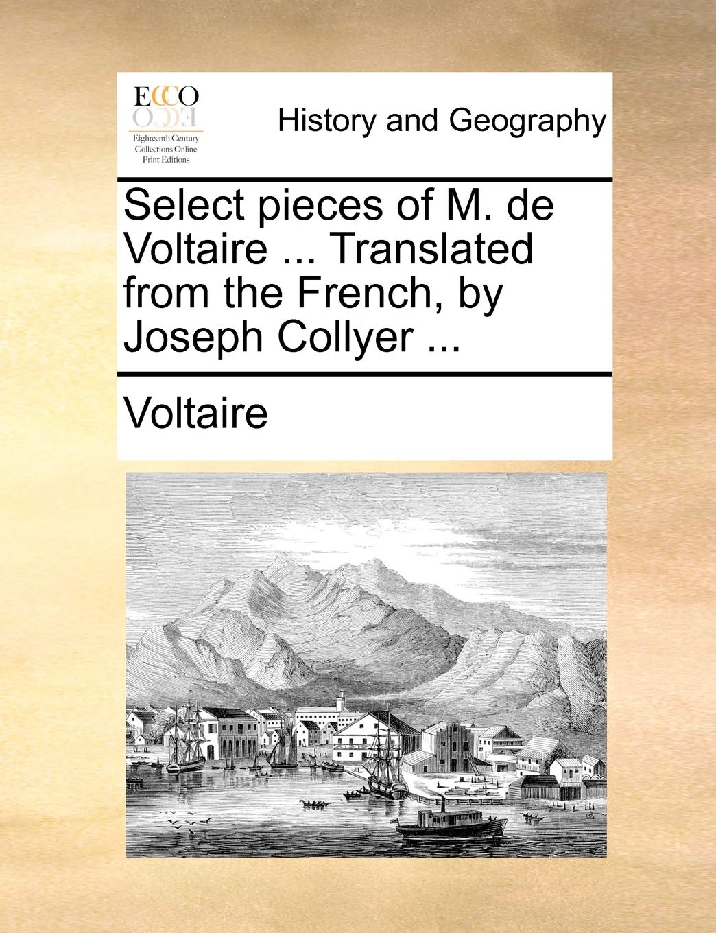 Select Pieces of M. de Voltaire ... Translated from the French, by Joseph Collyer ... Politics & History