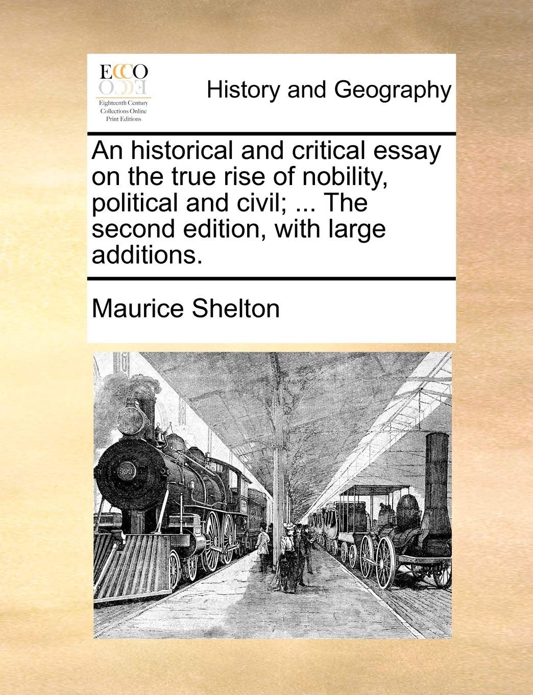 An Historical and Critical Essay on the True Rise of Nobility, Political and Civil; ... the Second Edition, with Large Additions. Politics & History