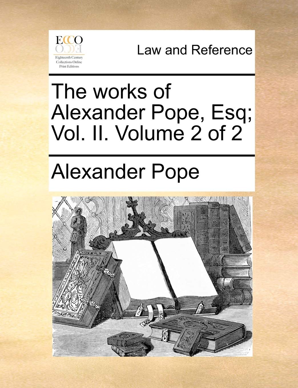 The Works of Alexander Pope, Esq; Vol. II. Volume 2 of 2 Law