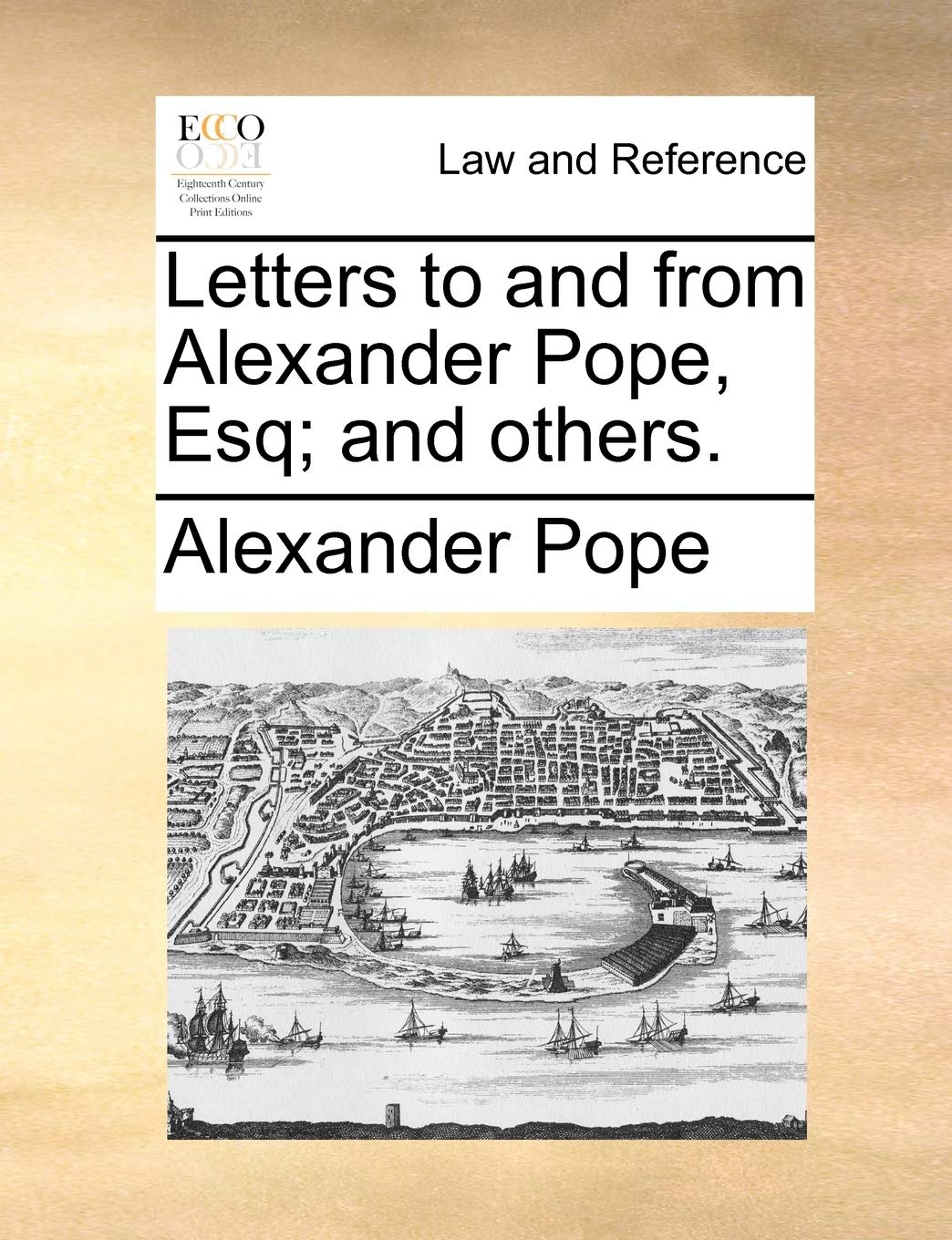 Letters to and from Alexander Pope, Esq; And Others. Law