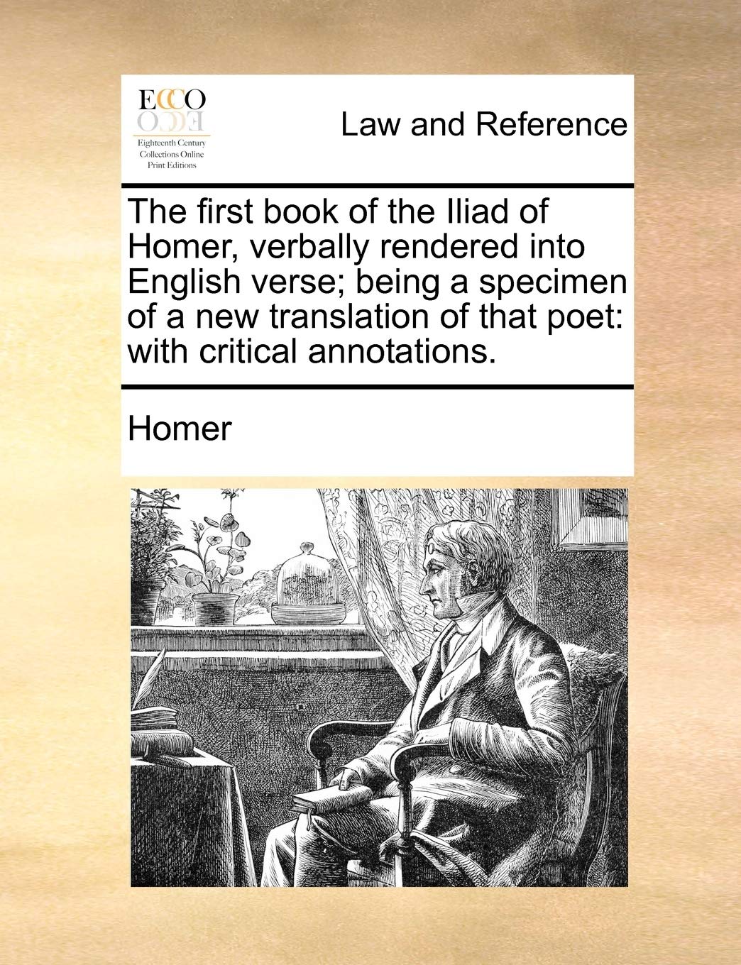 The First Book of the Iliad of Homer, Verbally Rendered Into English Verse; Being a Specimen of a New Translation of That Poet: With Critical Annotati Law