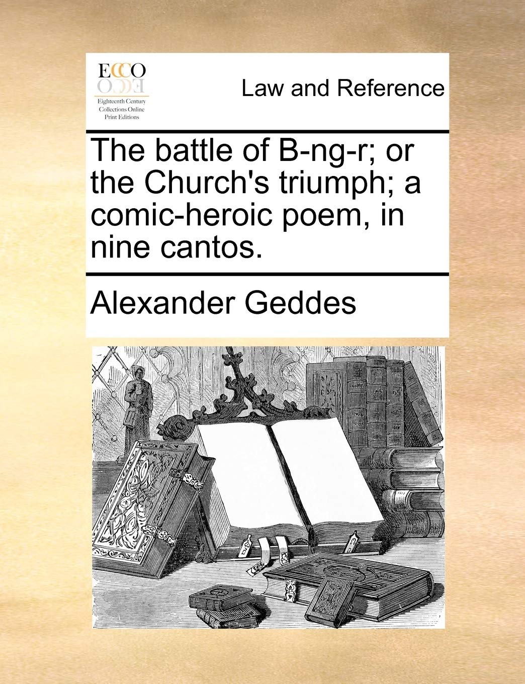 The Battle of B-Ng-R; Or the Church's Triumph; A Comic-Heroic Poem, in Nine Cantos. Law