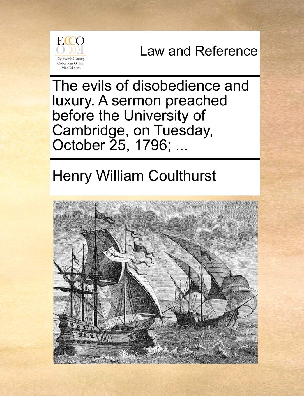 The Evils of Disobedience and Luxury. a Sermon Preached Before the University of Cambridge, on Tuesday, October 25, 1796; ... Law
