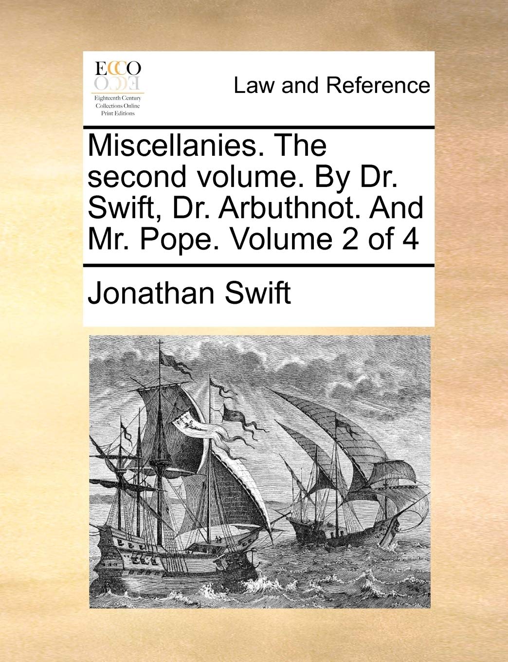Miscellanies. the Second Volume. by Dr. Swift, Dr. Arbuthnot. and Mr. Pope. Volume 2 of 4 Law