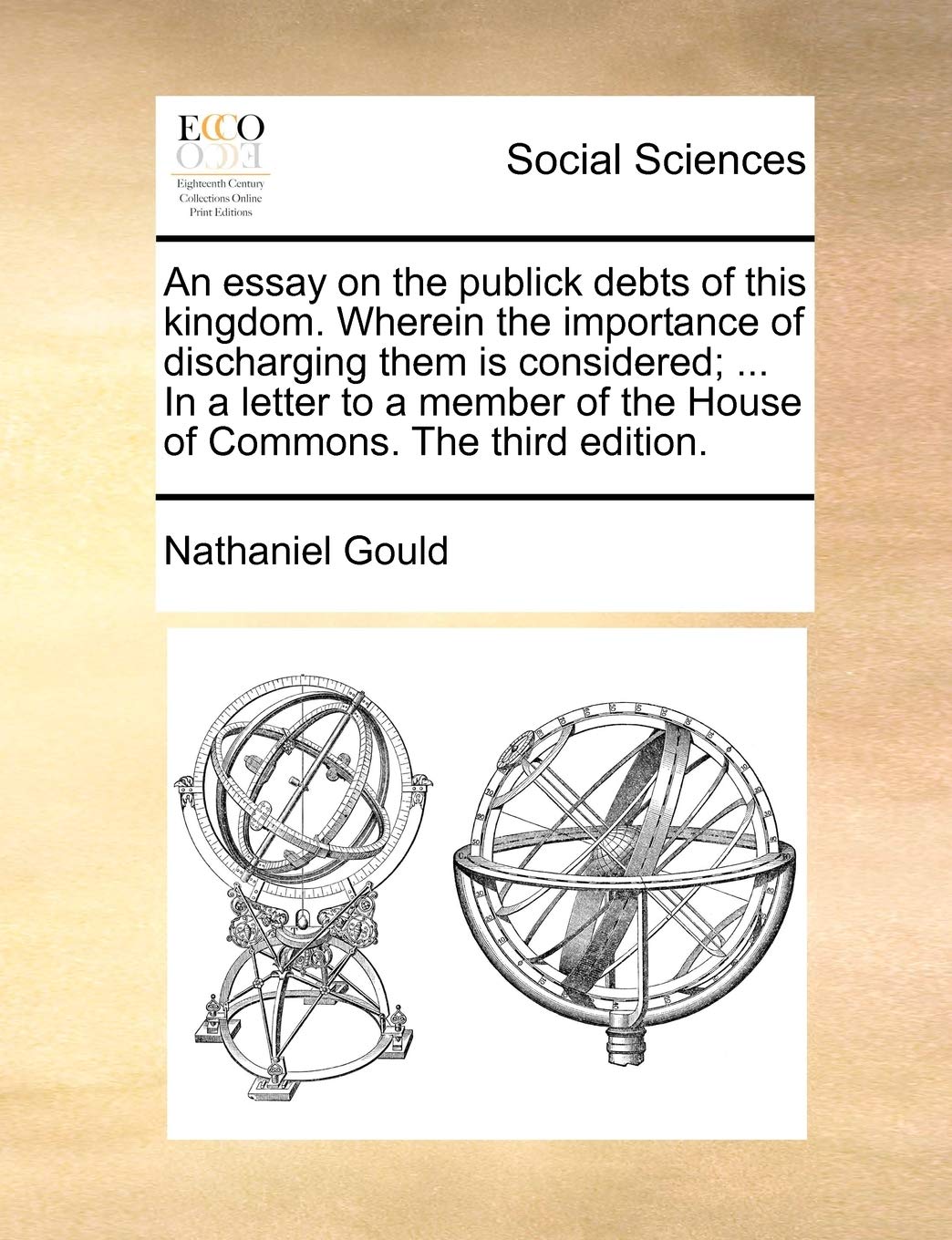 An essay on the publick debts of this kingdom. Wherein the importance of discharging them is considered; ... In a letter to a member of the House of Commons. The third edition. Social Sciences