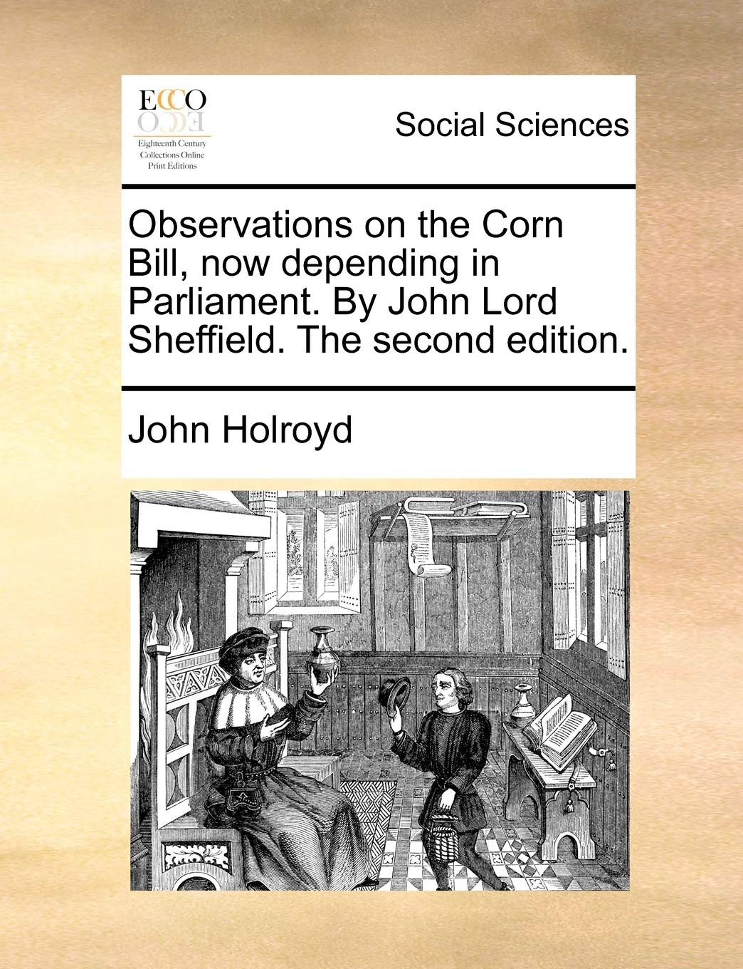 Observations on the Corn Bill, Now Depending in Parliament. by John Lord Sheffield. the Second Edition. Books