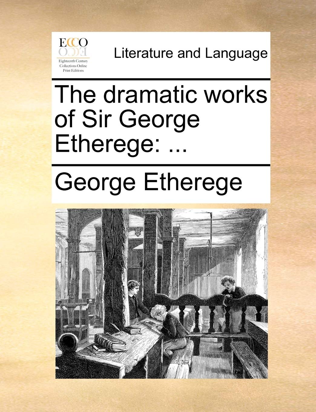 The Dramatic Works of Sir George Etherege Social Sciences