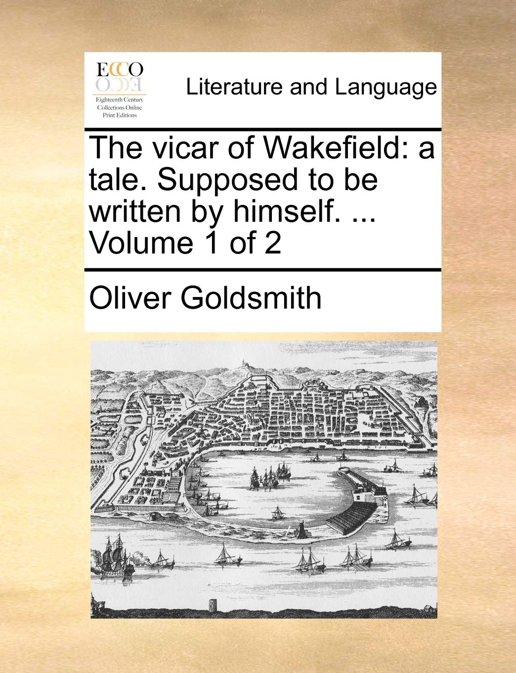 The vicar of Wakefield: a tale. Supposed to be written by himself. ... Volume 1 of 2 Social Sciences