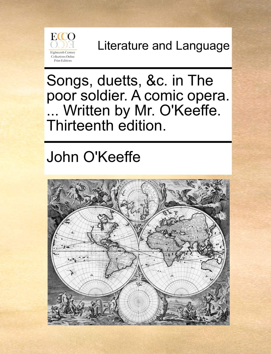 Songs, Duetts, &c. in the Poor Soldier. a Comic Opera. ... Written by Mr. O'Keeffe. Thirteenth Edition. Social Sciences