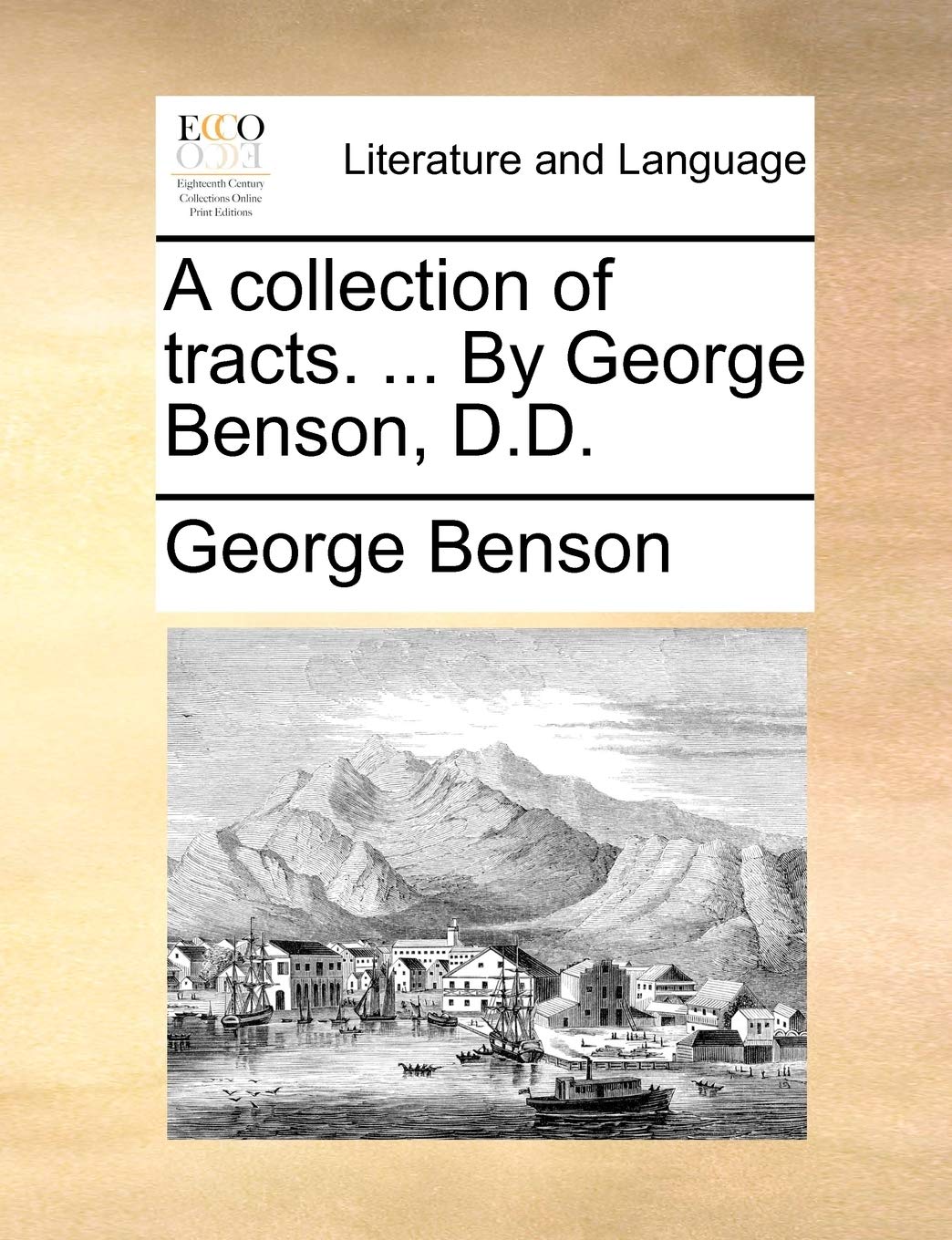 A Collection of Tracts. ... by George Benson, D.D. Social Sciences