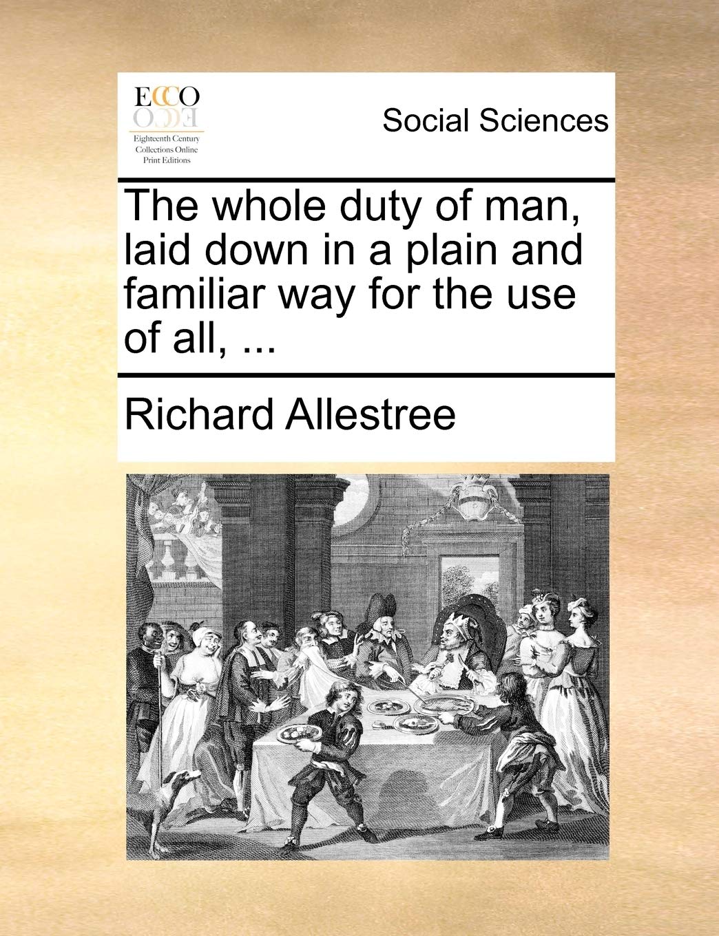 The Whole Duty of Man, Laid Down in a Plain and Familiar Way for the Use of All, ... Social Sciences