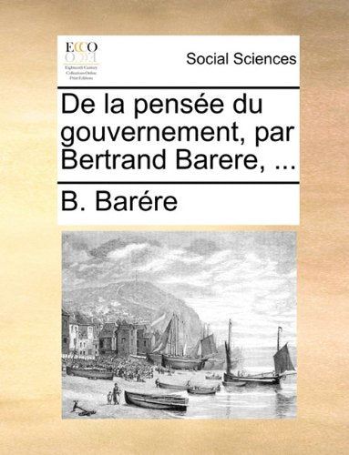 de La Pensee Du Gouvernement, Par Bertrand Barere, ... Social Sciences