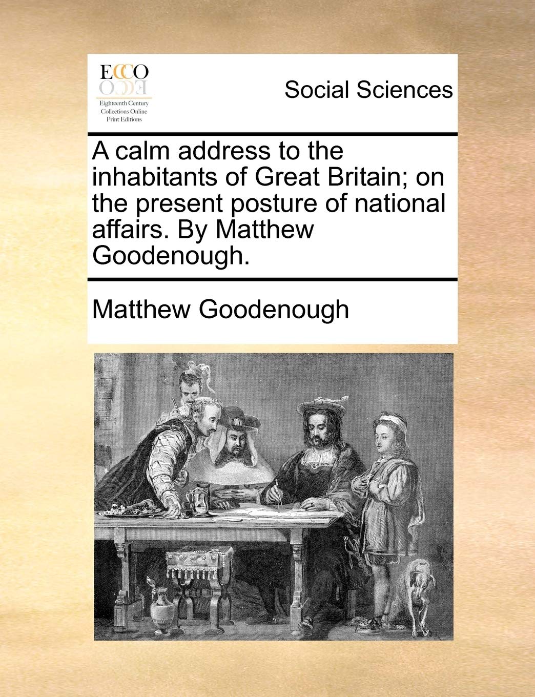 A Calm Address to the Inhabitants of Great Britain; On the Present Posture of National Affairs. by Matthew Goodenough. Books