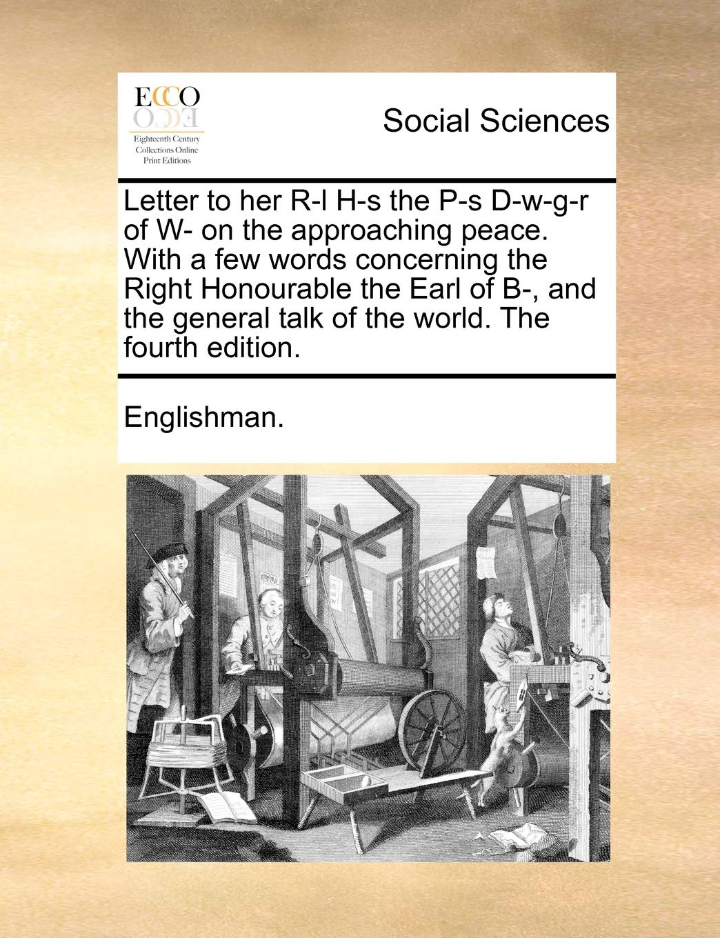 Letter to Her R-L H-S the P-S D-W-G-R of W- On the Approaching Peace. with a Few Words Concerning the Right Honourable the Earl of B-, and the General Talk of the World. the Fourth Edition. Books