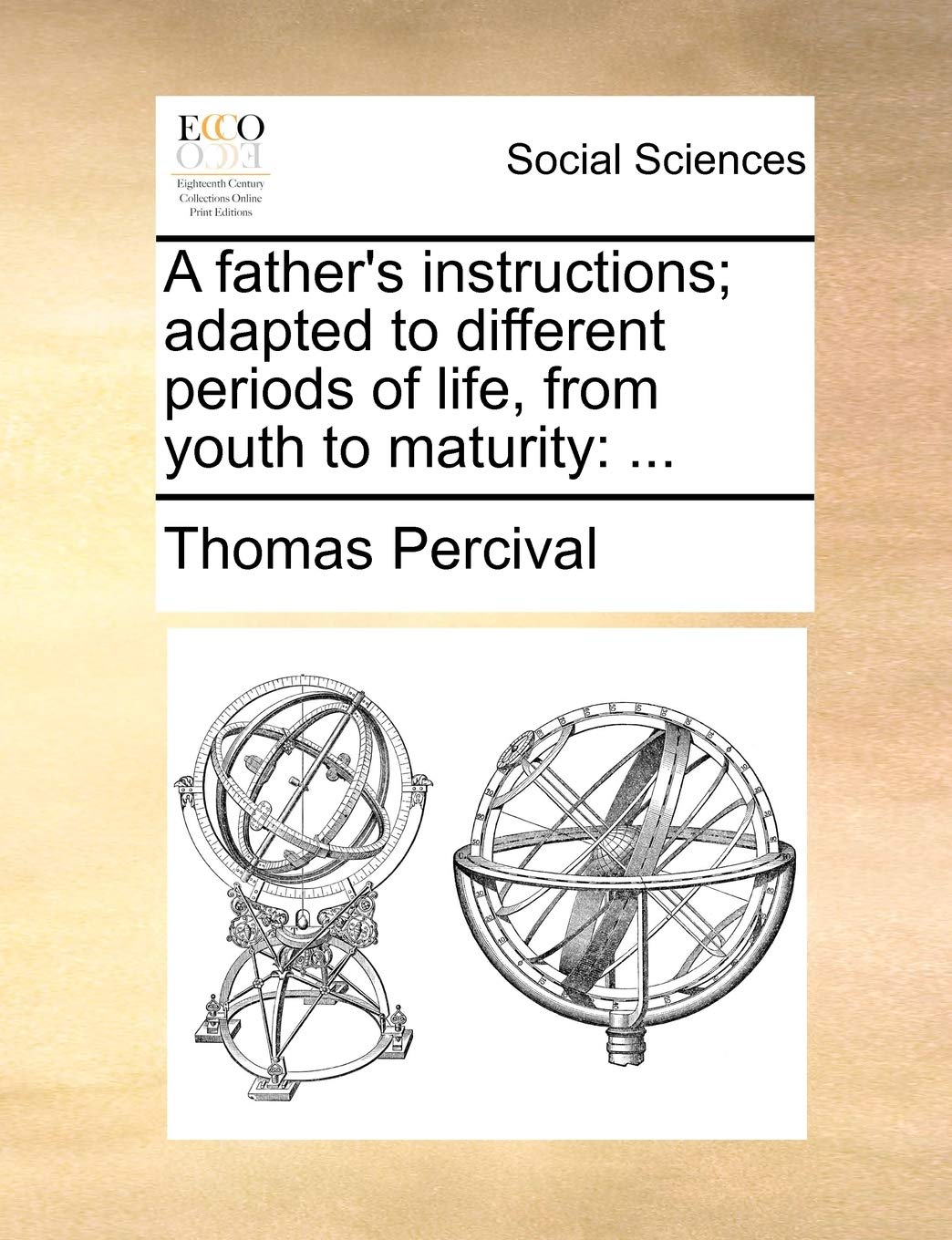 A Father's Instructions; Adapted to Different Periods of Life, from Youth to Maturity Books