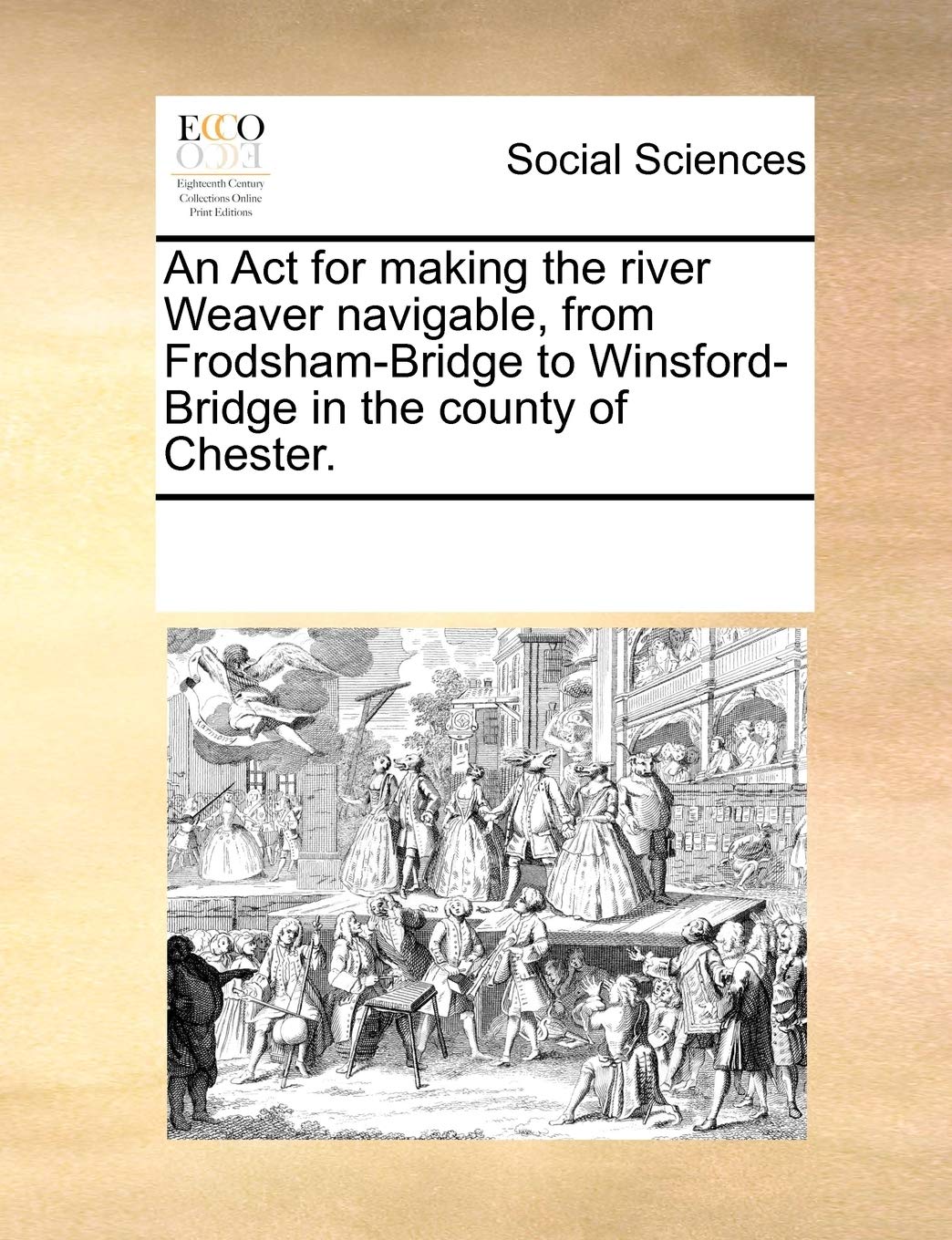 An ACT for Making the River Weaver Navigable, from Frodsham-Bridge to Winsford-Bridge in the County of Chester. Books