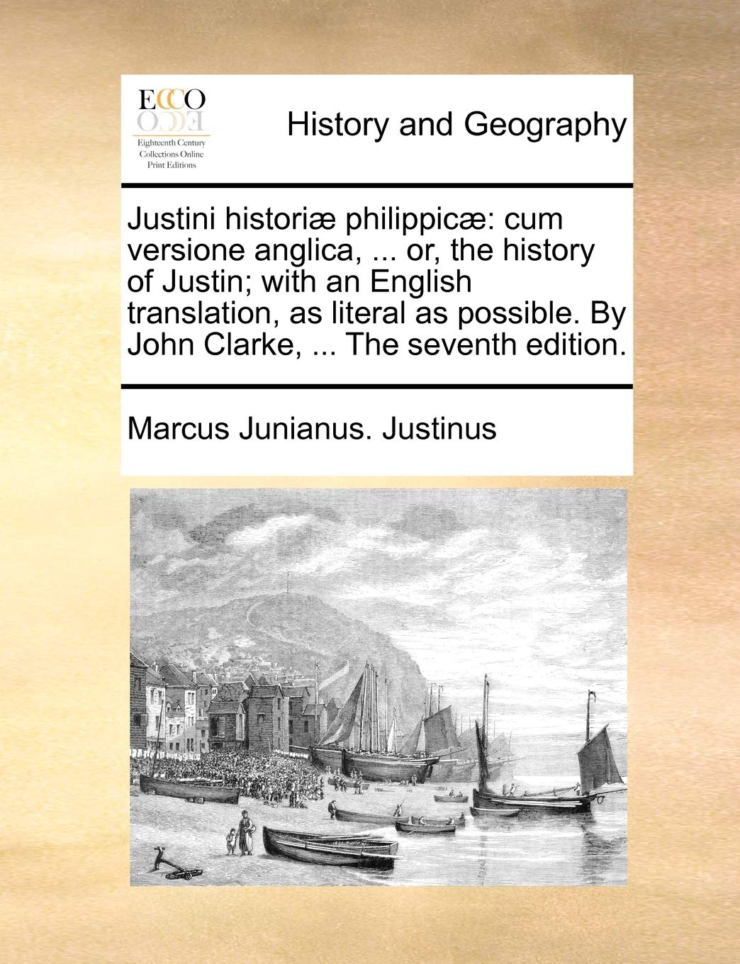 Justini Historiæ Philippicæ: Cum Versione Anglica, ... Or, the History of Justin; With an English Translation, as Literal as Possible. by John Clarke, ... the Seventh Edition. Contemporary literature