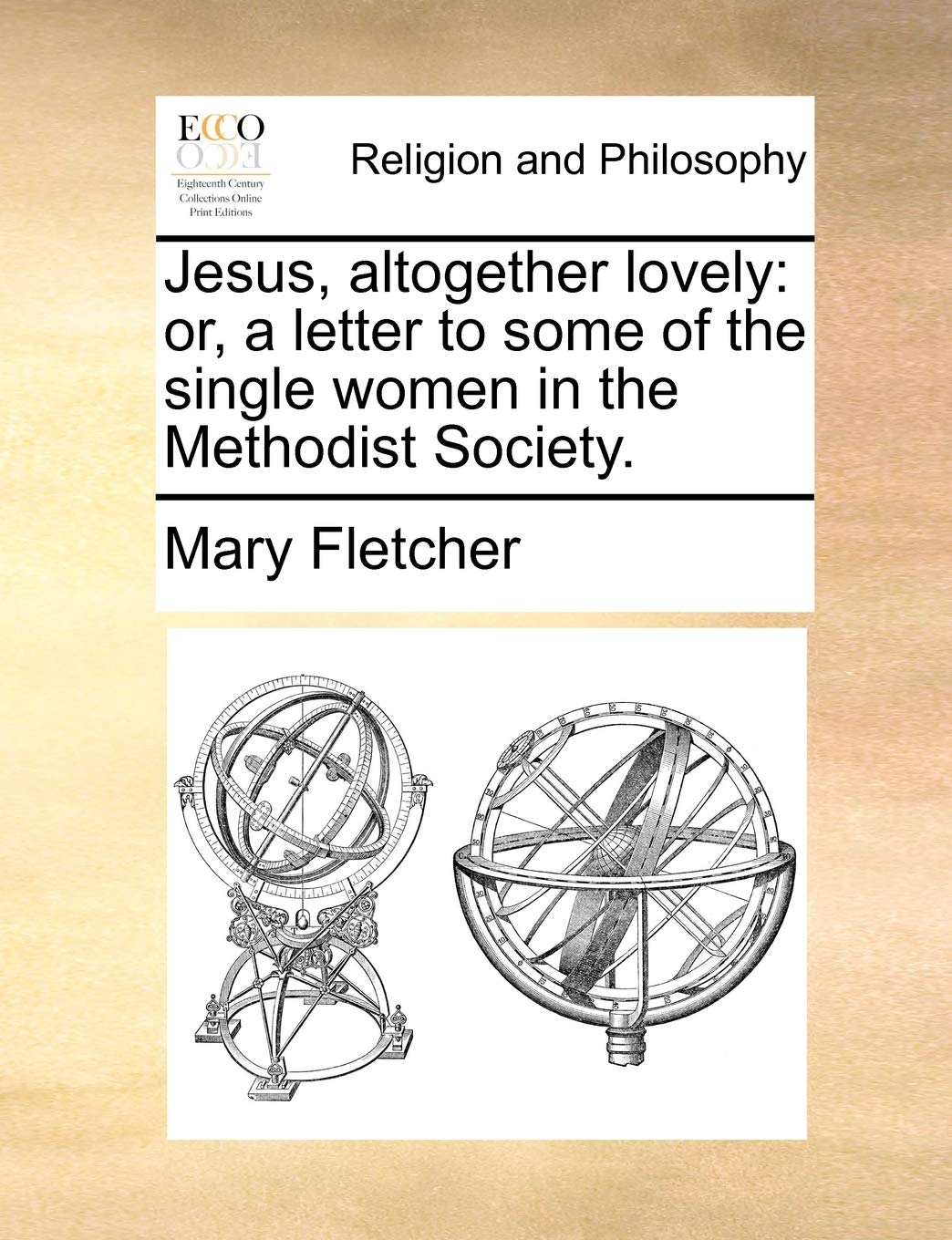 Jesus, Altogether Lovely: Or, a Letter to Some of the Single Women in the Methodist Society. Philosophy