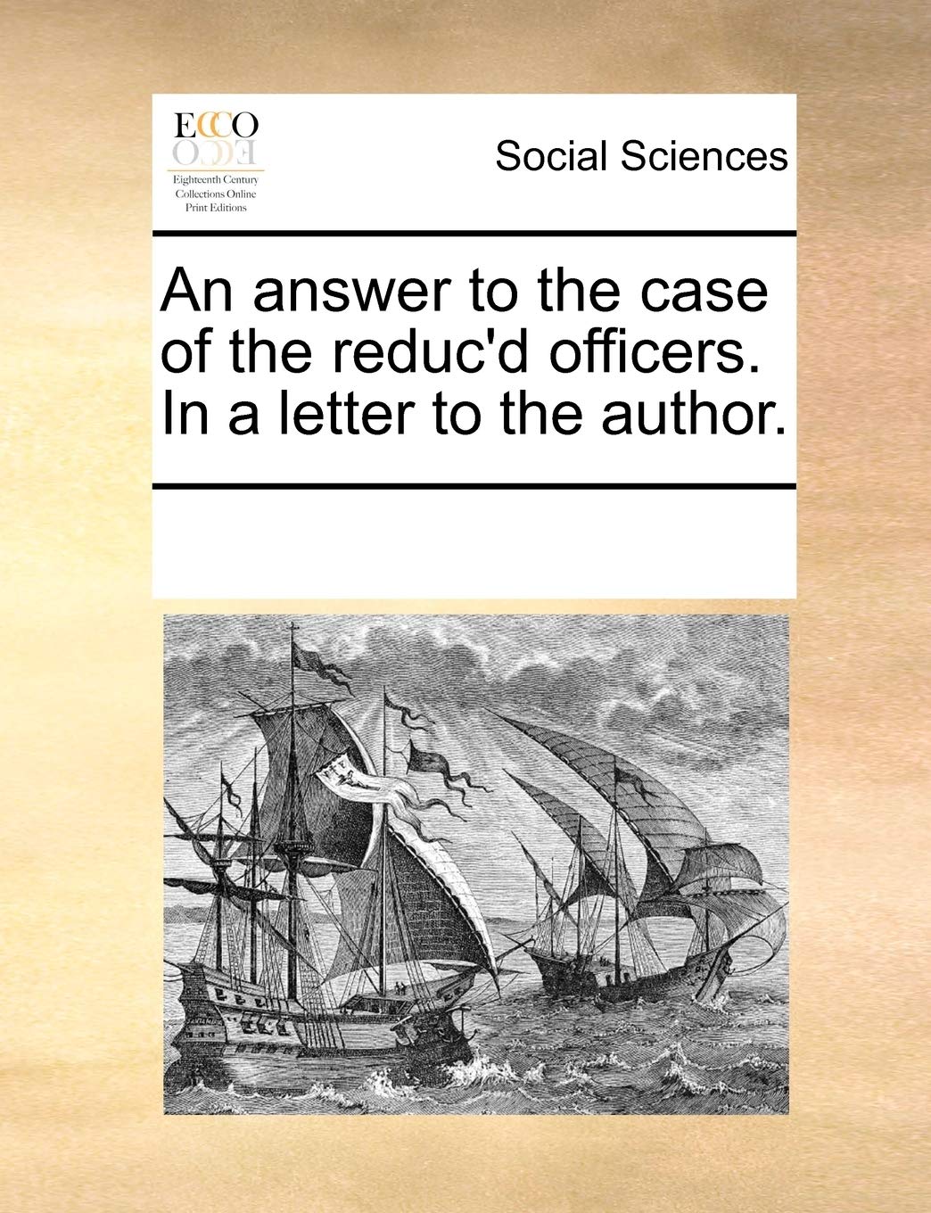 An Answer to the Case of the Reduc'd Officers. in a Letter to the Author. Books