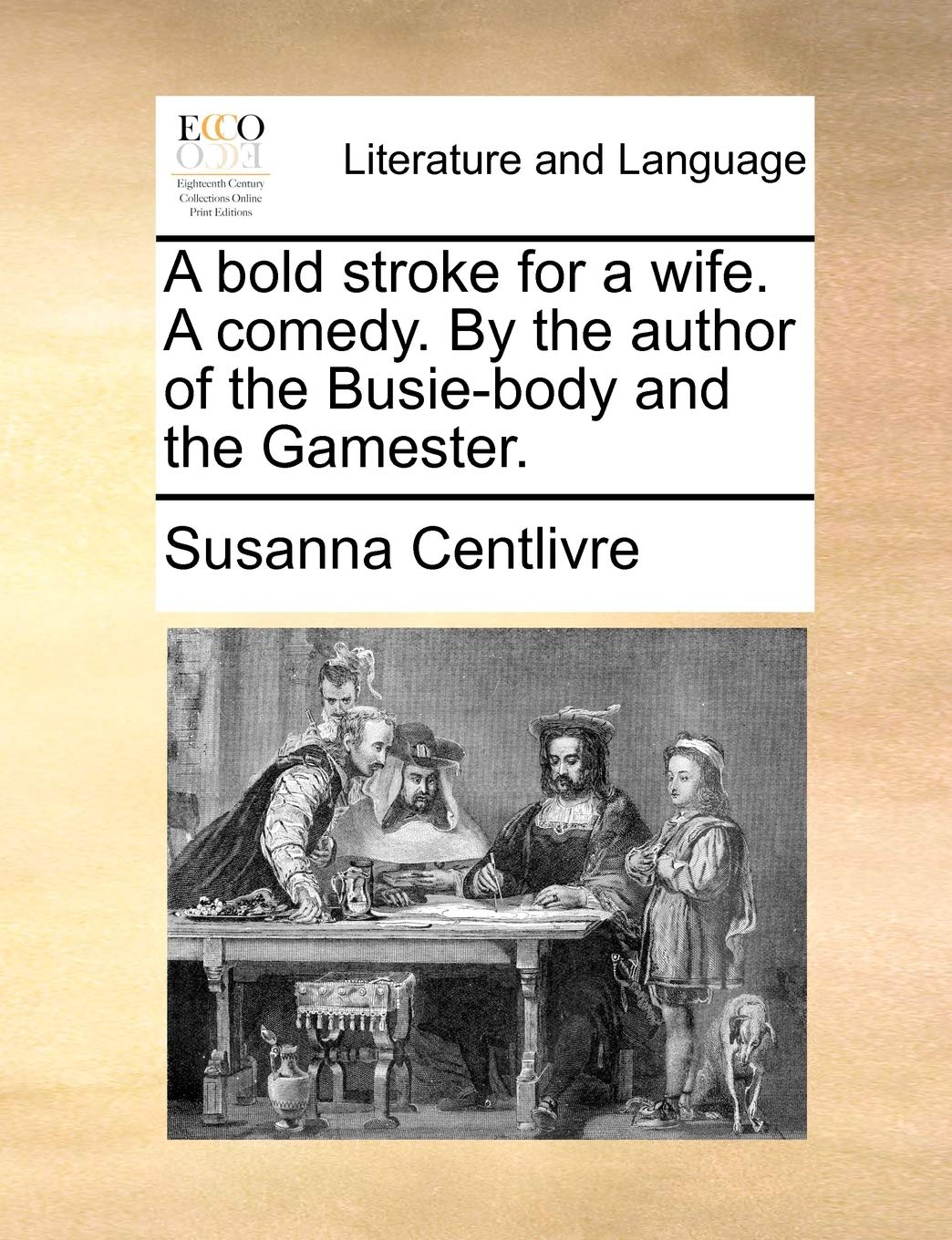 A Bold Stroke for a Wife. a Comedy. by the Author of the Busie-Body and the Gamester. Social Sciences