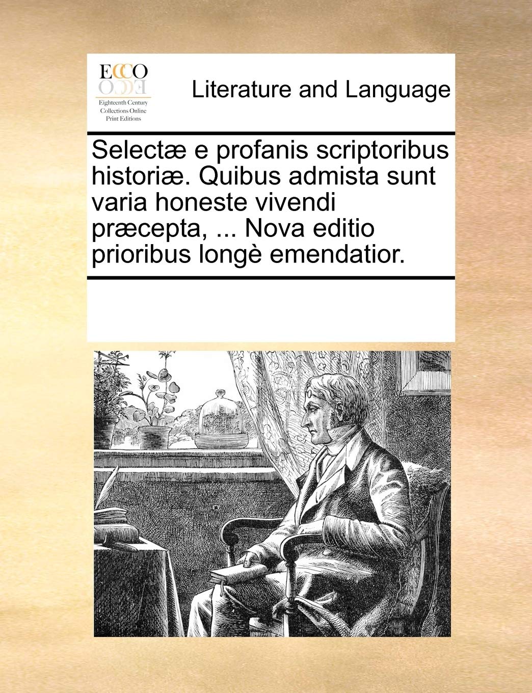 Selectae E Profanis Scriptoribus Historiae. Quibus Admista Sunt Varia Honeste Vivendi Praecepta, ... Nova Editio Prioribus Longe Emendatior. Social Sciences