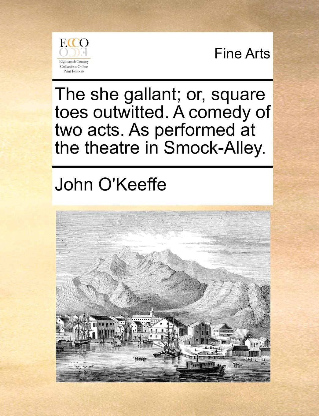 The She Gallant; Or, Square Toes Outwitted. a Comedy of Two Acts. as Performed at the Theatre in Smock-Alley. Film, Art & Culture