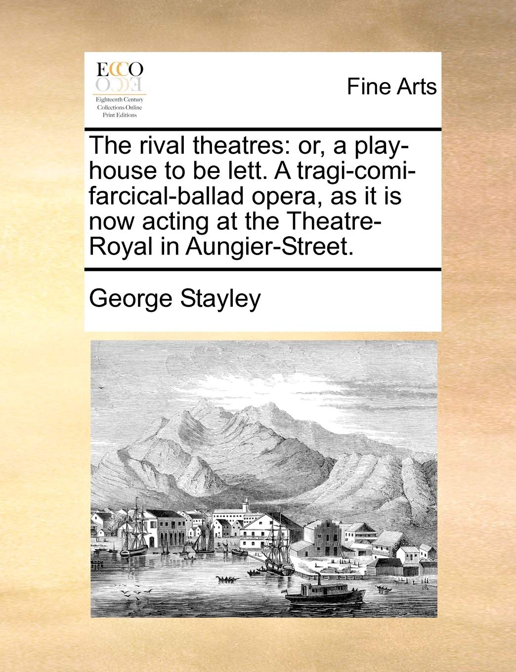 The Rival Theatres: Or, a Play-House to Be Lett. a Tragi-Comi-Farcical-Ballad Opera, as It Is Now Acting at the Theatre-Royal in Aungier-Street. Film, Art & Culture