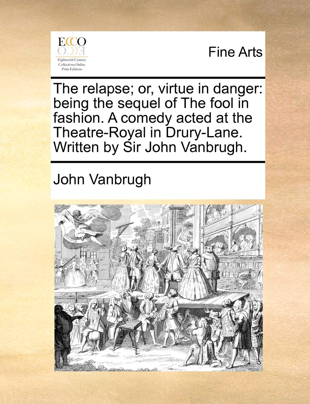 The Relapse; Or, Virtue in Danger: Being the Sequel of the Fool in Fashion. a Comedy Acted at the Theatre-Royal in Drury-Lane. Written by Sir John Vanbrugh. Film, Art & Culture
