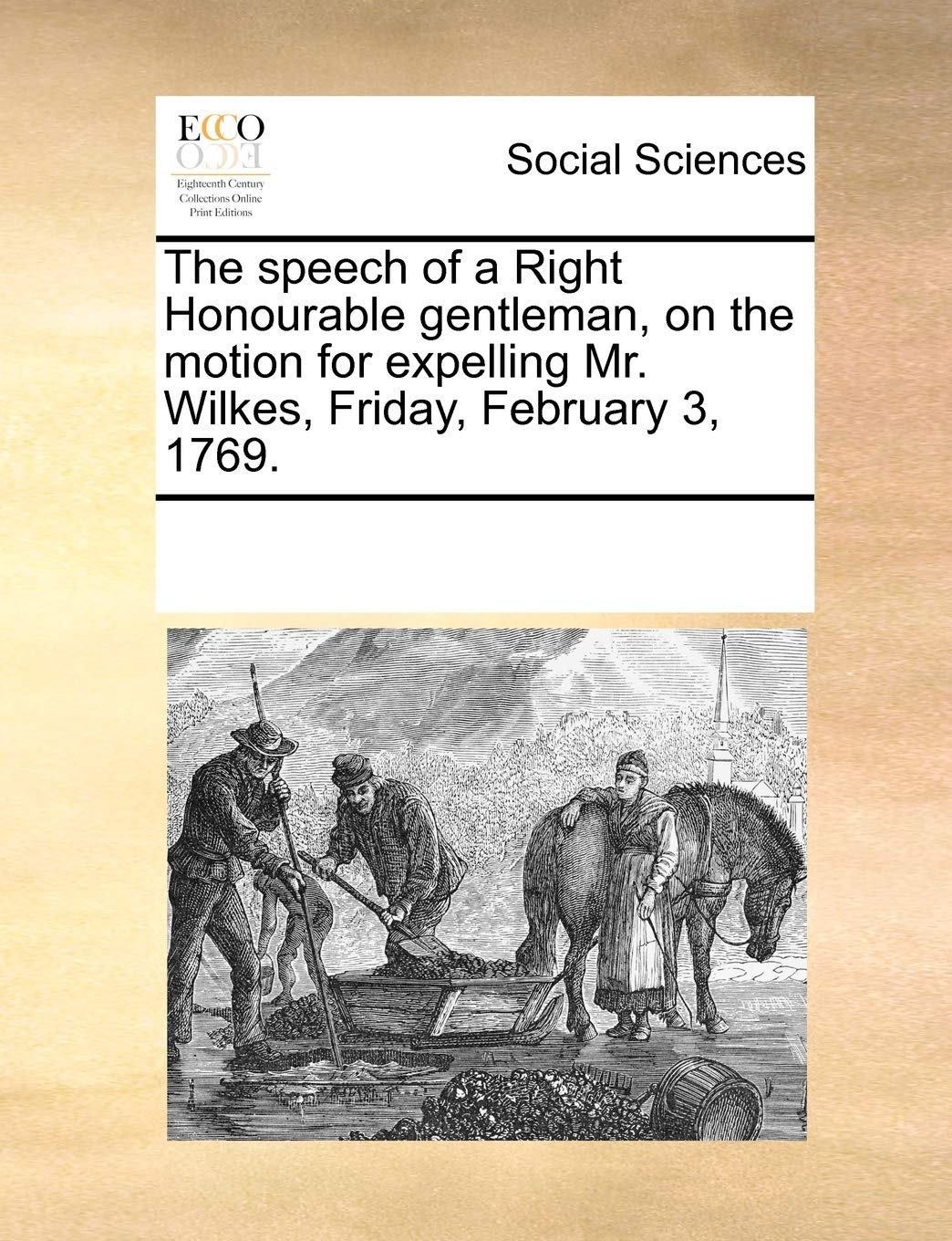 The Speech of a Right Honourable Gentleman, on the Motion for Expelling Mr. Wilkes, Friday, February 3, 1769. Books