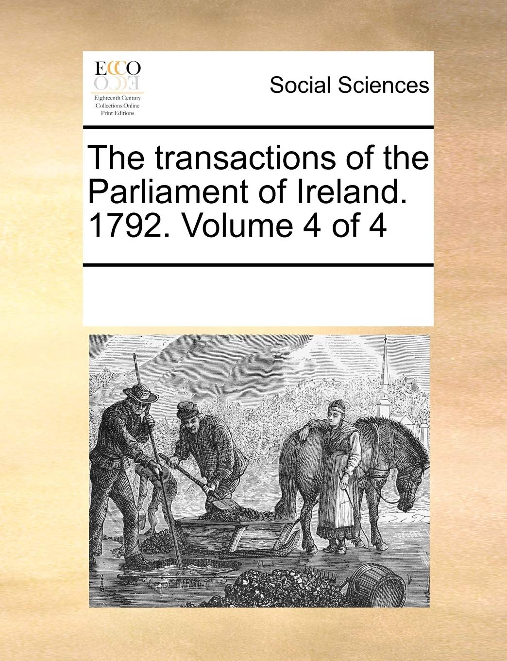 The Transactions of the Parliament of Ireland. 1792. Volume 4 of 4 Books