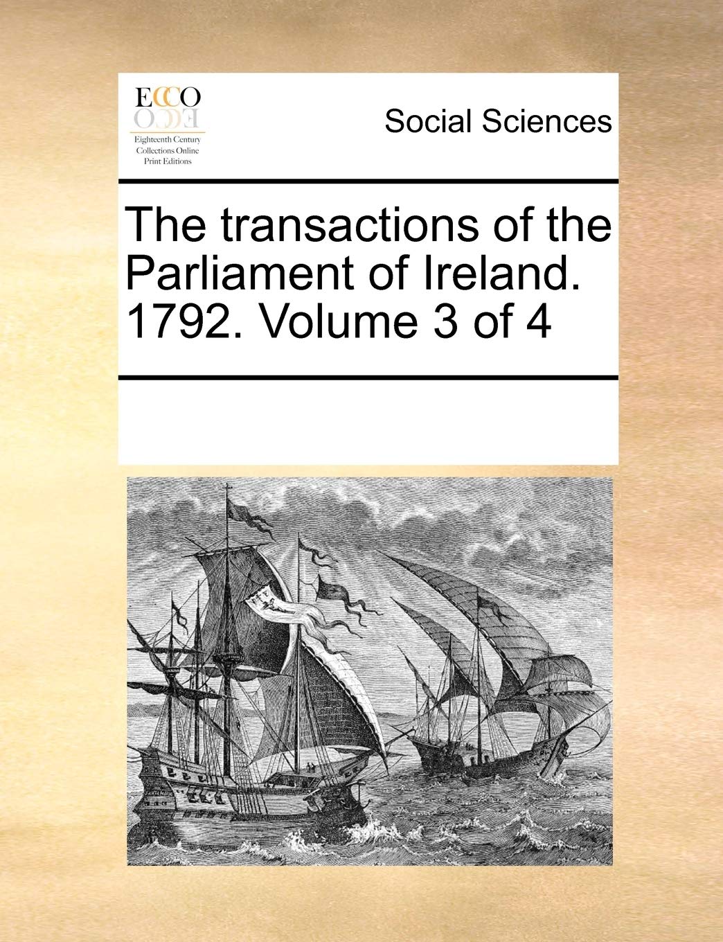 The Transactions of the Parliament of Ireland. 1792. Volume 3 of 4 Books