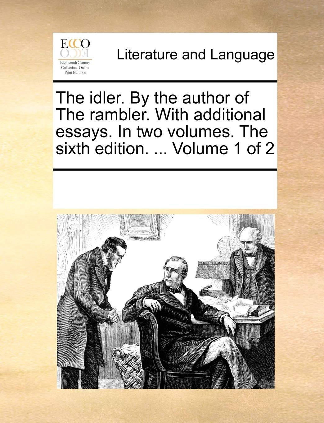 The Idler. by the Author of the Rambler. with Additional Essays. in Two Volumes. the Sixth Edition. ... Volume 1 of 2 Social Sciences