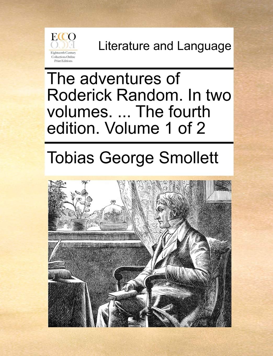 The Adventures of Roderick Random. in Two Volumes. ... the Fourth Edition. Volume 1 of 2 Social Sciences