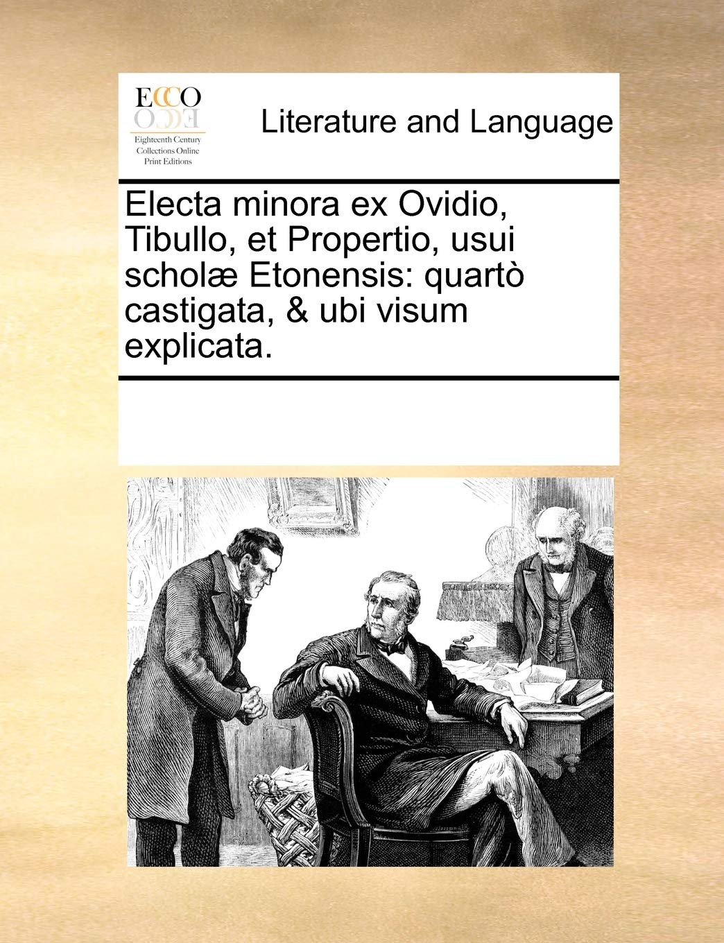 Electa Minora Ex Ovidio, Tibullo, Et Propertio, Usui Scholae Etonensis: Quarto Castigata, & Ubi Visum Explicata. Social Sciences