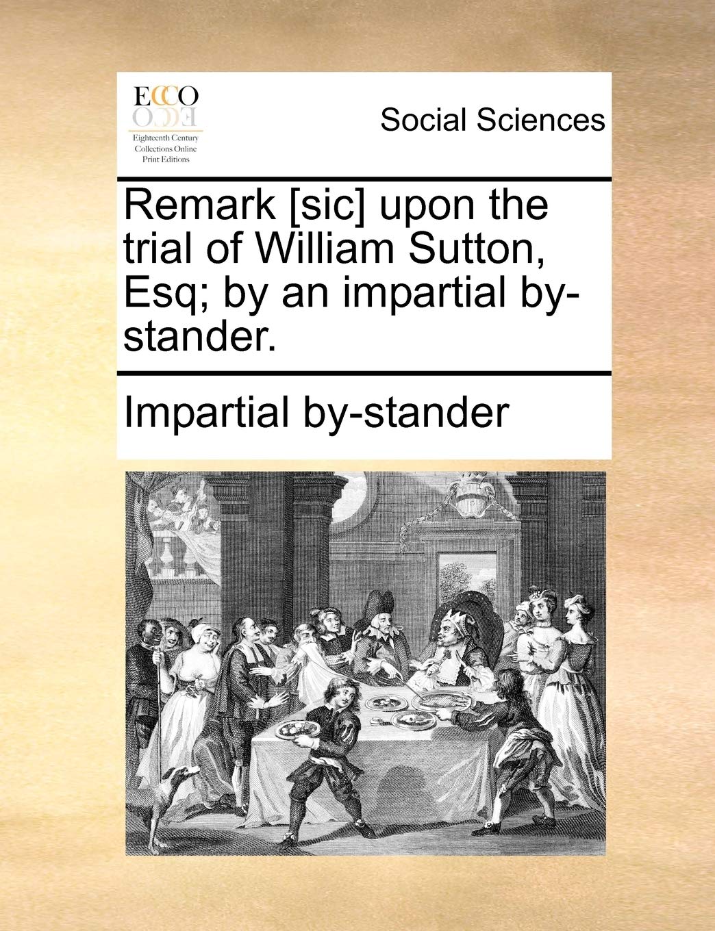 Remark Upon the Trial of William Sutton, Esq; By an Impartial By-Stander. Books