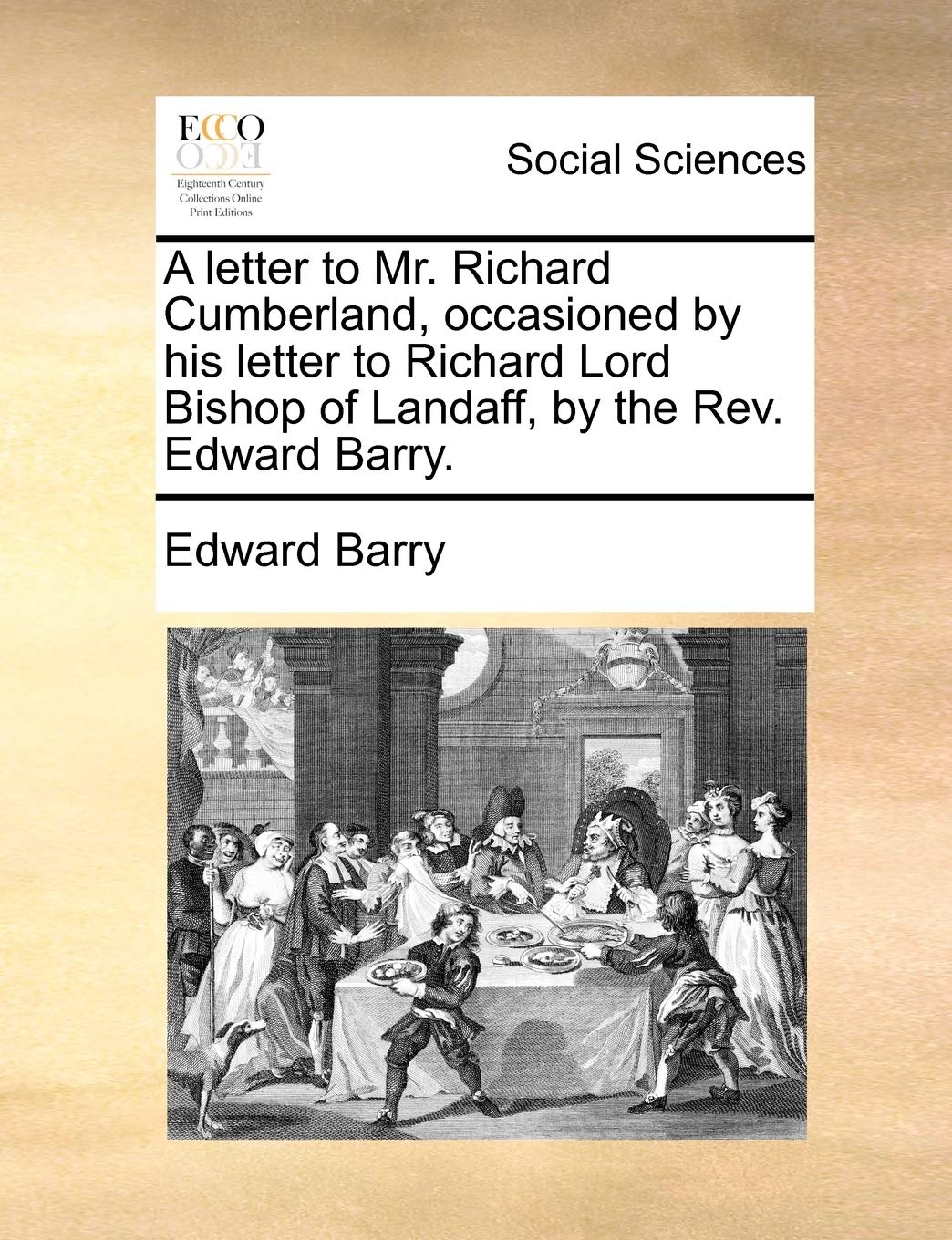 A Letter to Mr. Richard Cumberland, Occasioned by His Letter to Richard Lord Bishop of Landaff, by the Rev. Edward Barry. Books