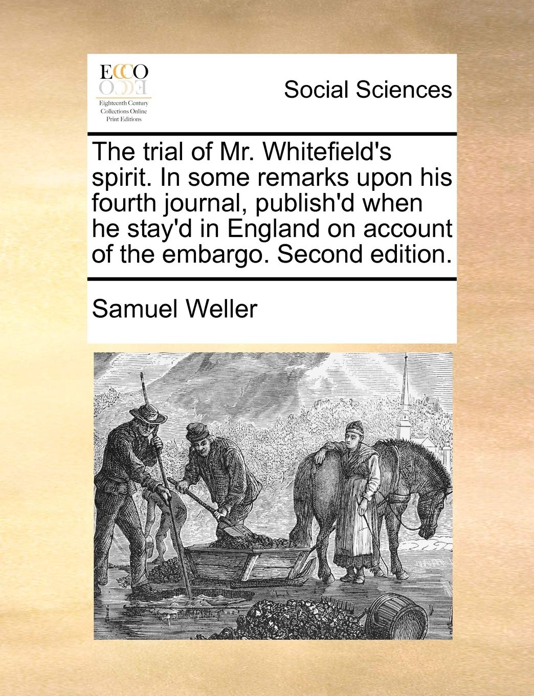 The trial of Mr. Whitefield's spirit. In some remarks upon his fourth journal, publish'd when he stay'd in England on account of the embargo. Second edition. Social Sciences