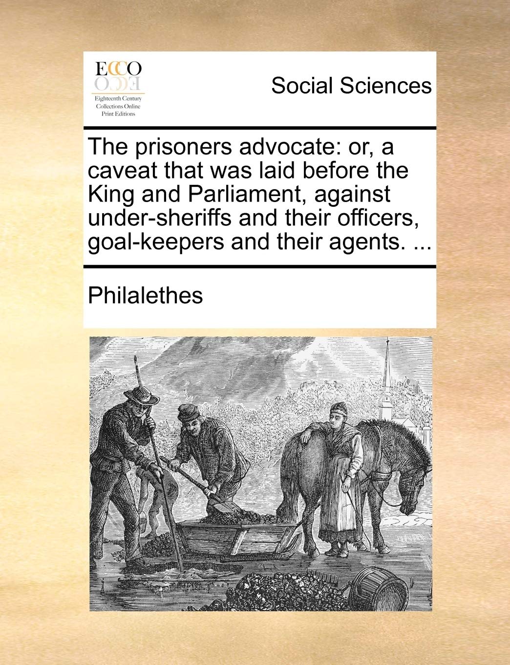 The Prisoners Advocate: Or, a Caveat That Was Laid Before the King and Parliament, Against Under-Sheriffs and Their Officers, Goal-Keepers and Their Agents. ... Books