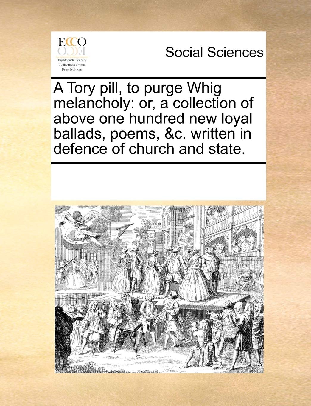 A Tory Pill, to Purge Whig Melancholy: Or, a Collection of Above One Hundred New Loyal Ballads, Poems, &C. Written in Defence of Church and State. Books