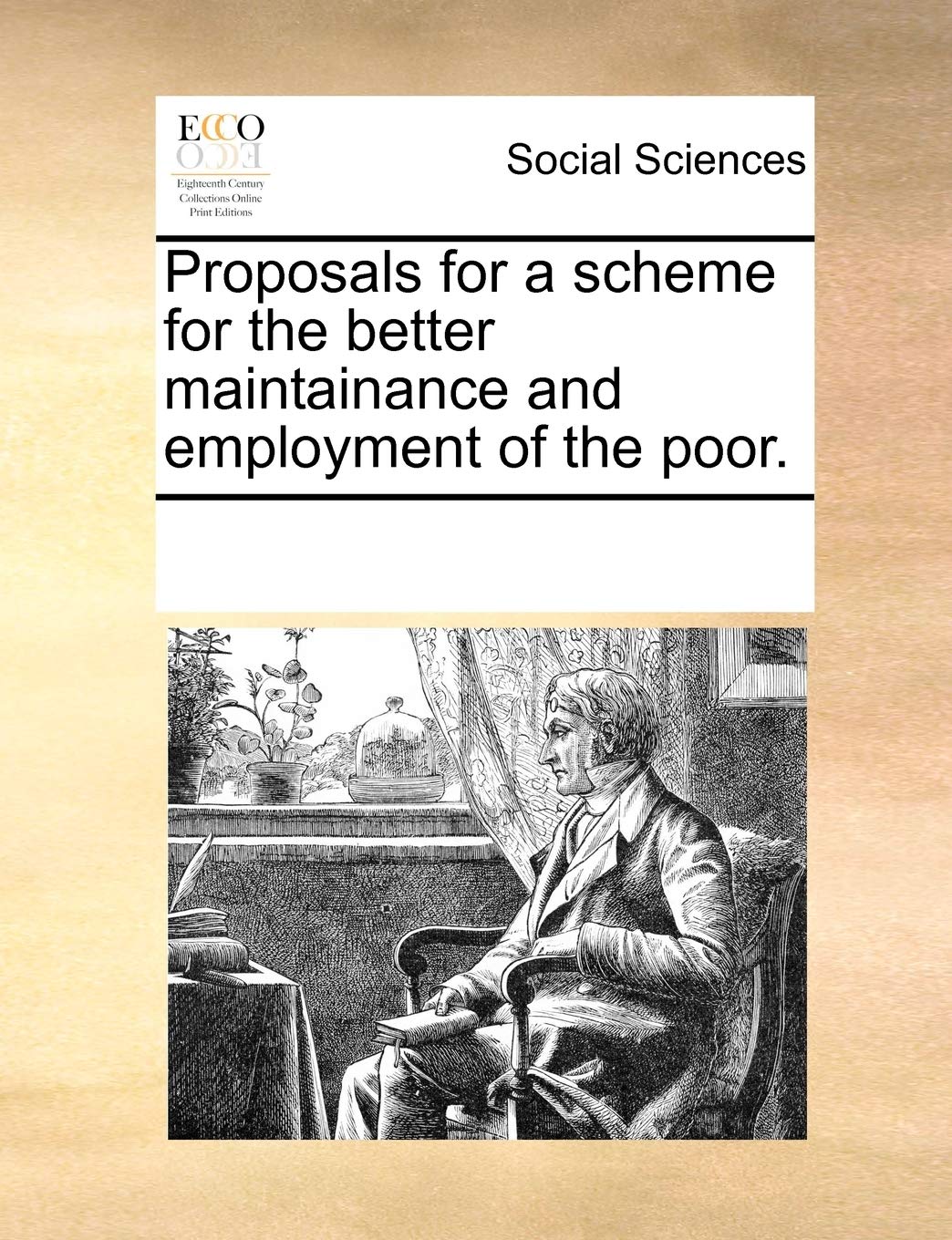 Proposals for a Scheme for the Better Maintainance and Employment of the Poor. Books
