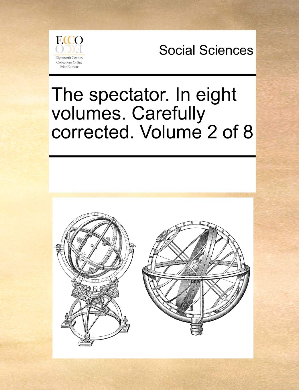 The Spectator. in Eight Volumes. Carefully Corrected. Volume 2 of 8 Social Sciences
