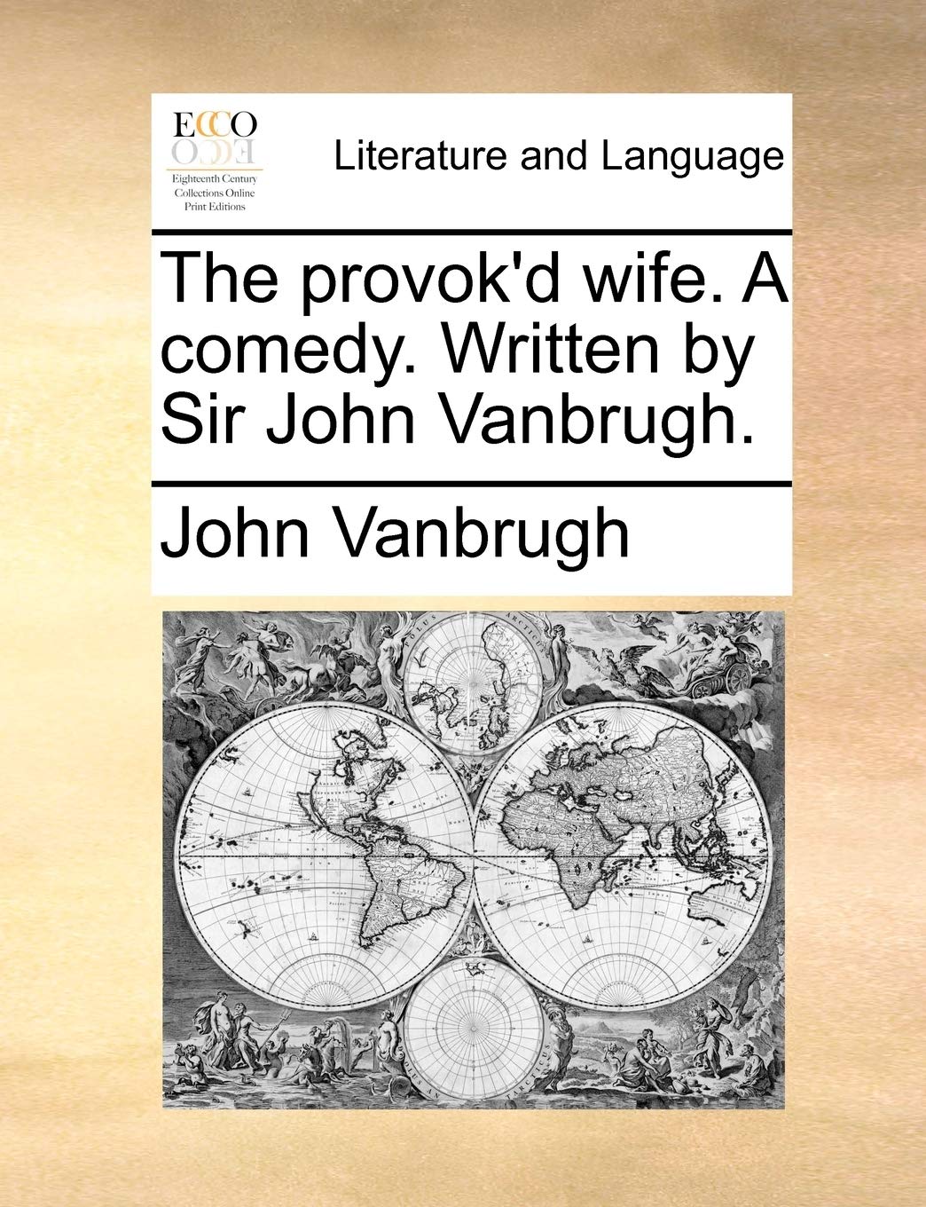 The Provok'd Wife. a Comedy. Written by Sir John Vanbrugh. Social Sciences