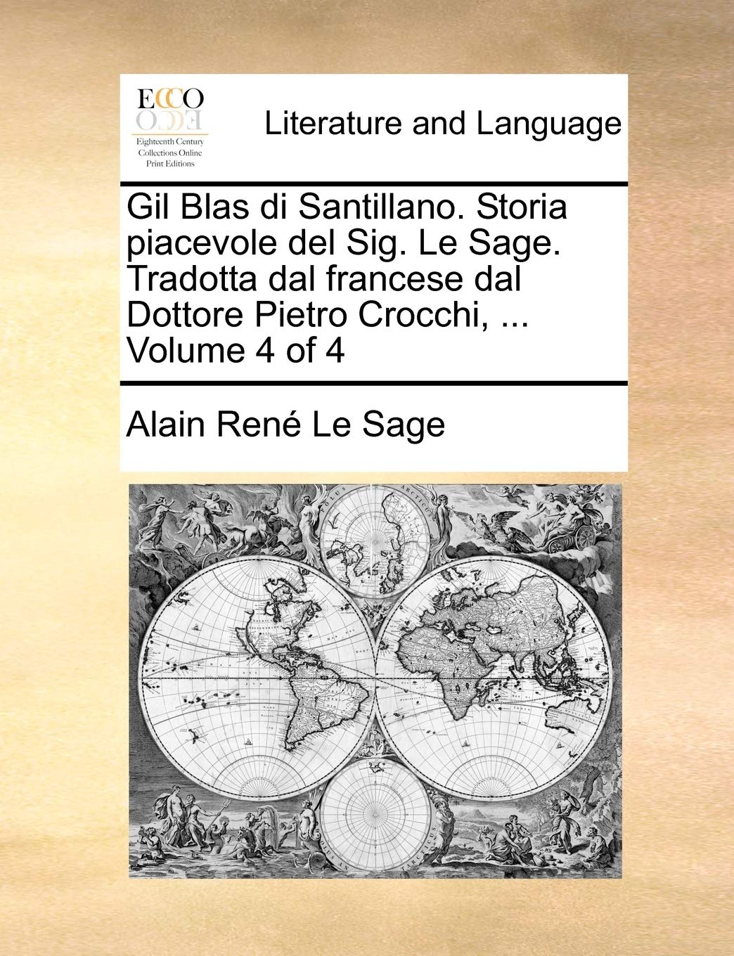 Gil Blas Di Santillano. Storia Piacevole del Sig. Le Sage. Tradotta Dal Francese Dal Dottore Pietro Crocchi, ... Volume 4 of 4 Social Sciences