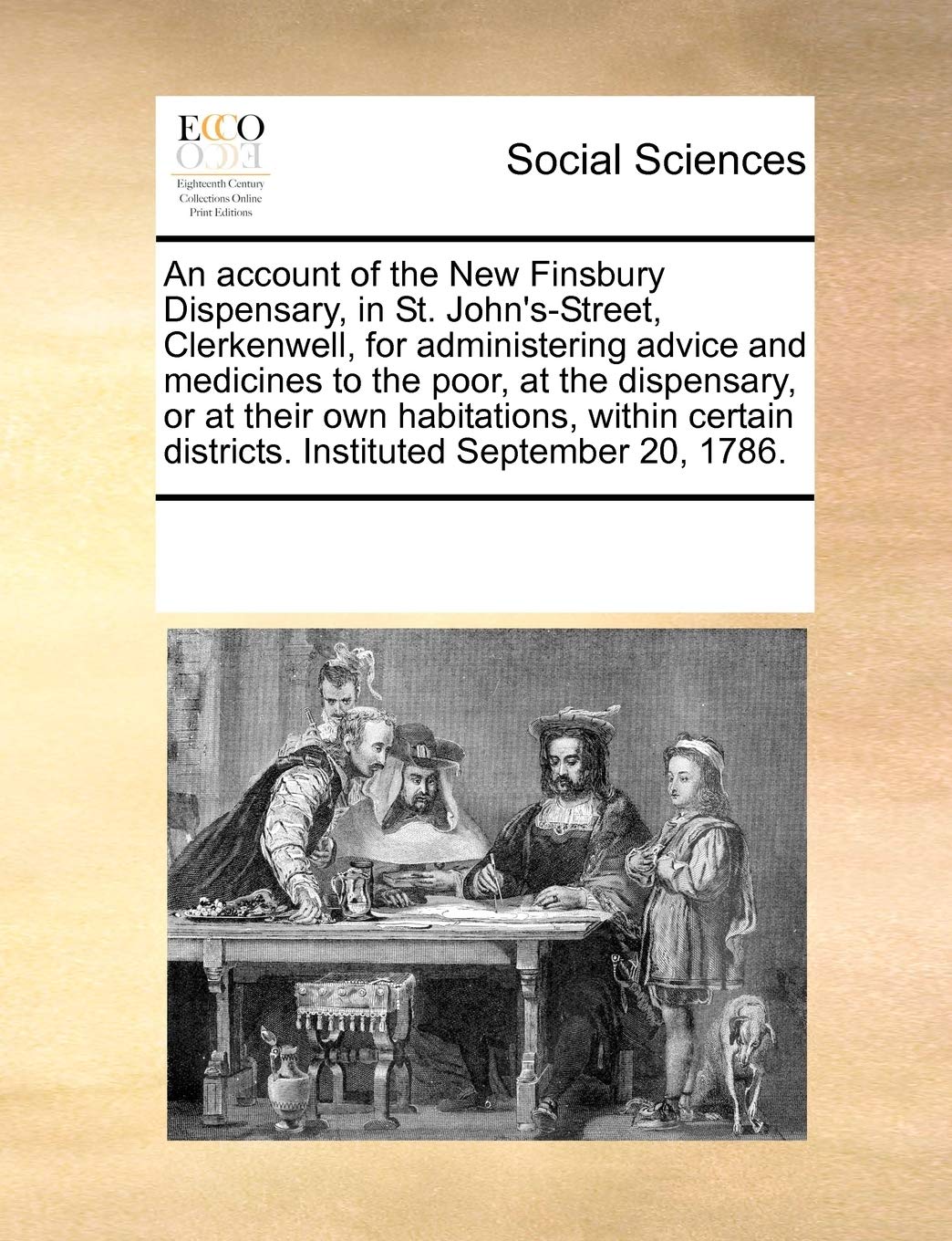 An Account of the New Finsbury Dispensary, in St. John's-Street, Clerkenwell, for Administering Advice and Medicines to the Poor, at the Dispensary, ... Districts. Instituted September 20, 1786. Books