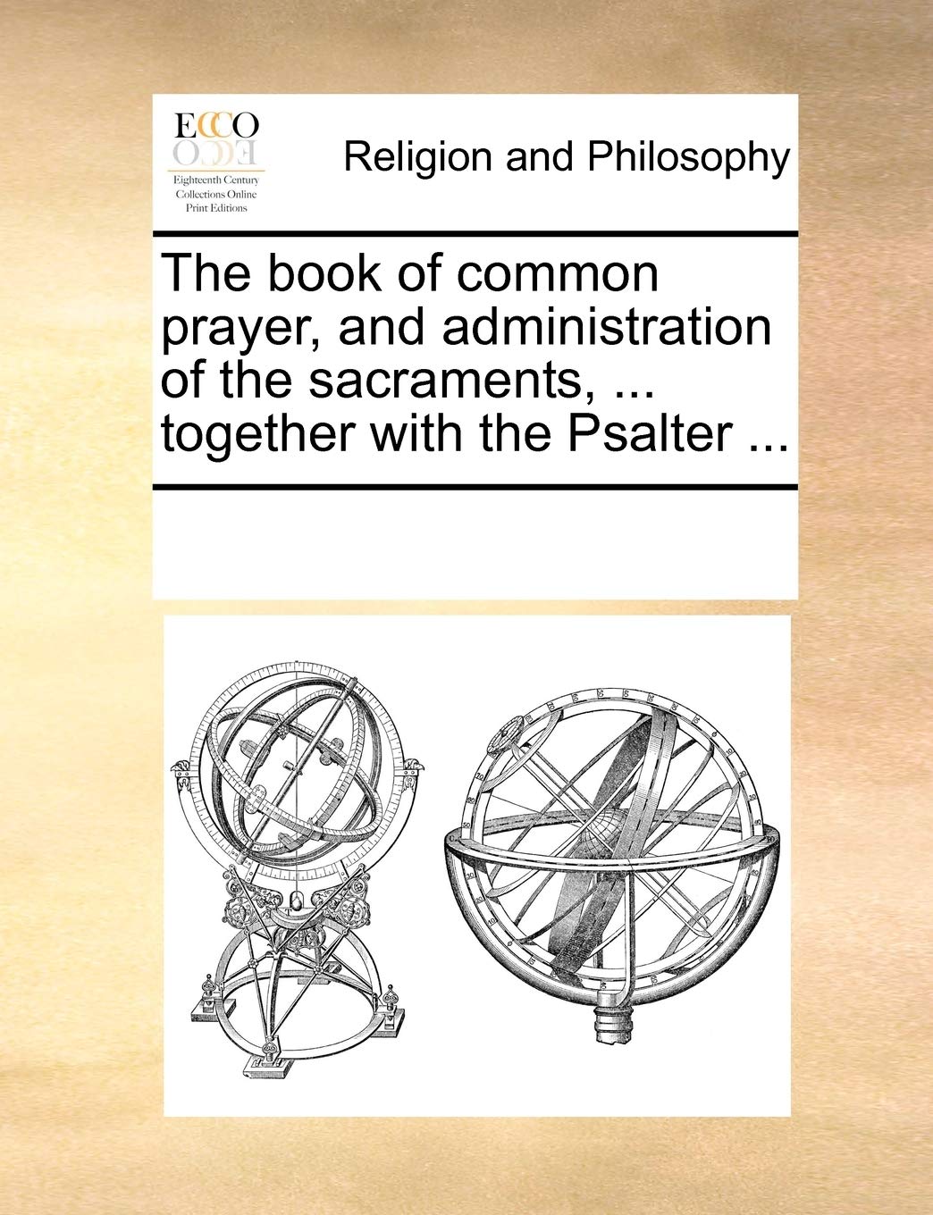 The Book of Common Prayer, and Administration of the Sacraments, ... Together with the Psalter ... Philosophy