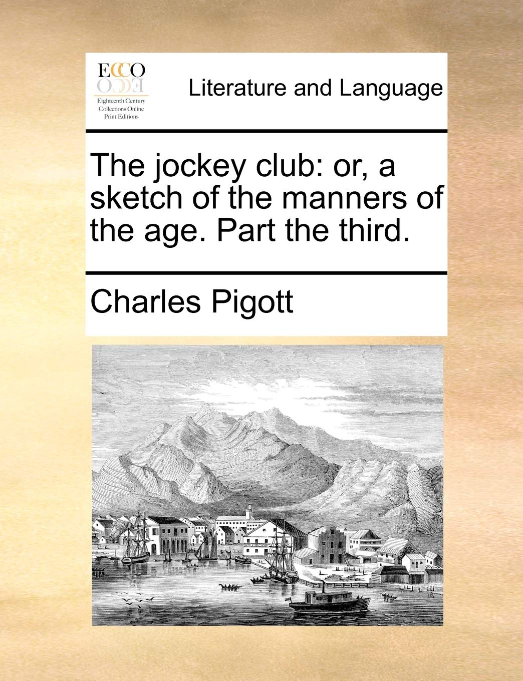 The Jockey Club: Or, a Sketch of the Manners of the Age. Part the Third. Social Sciences