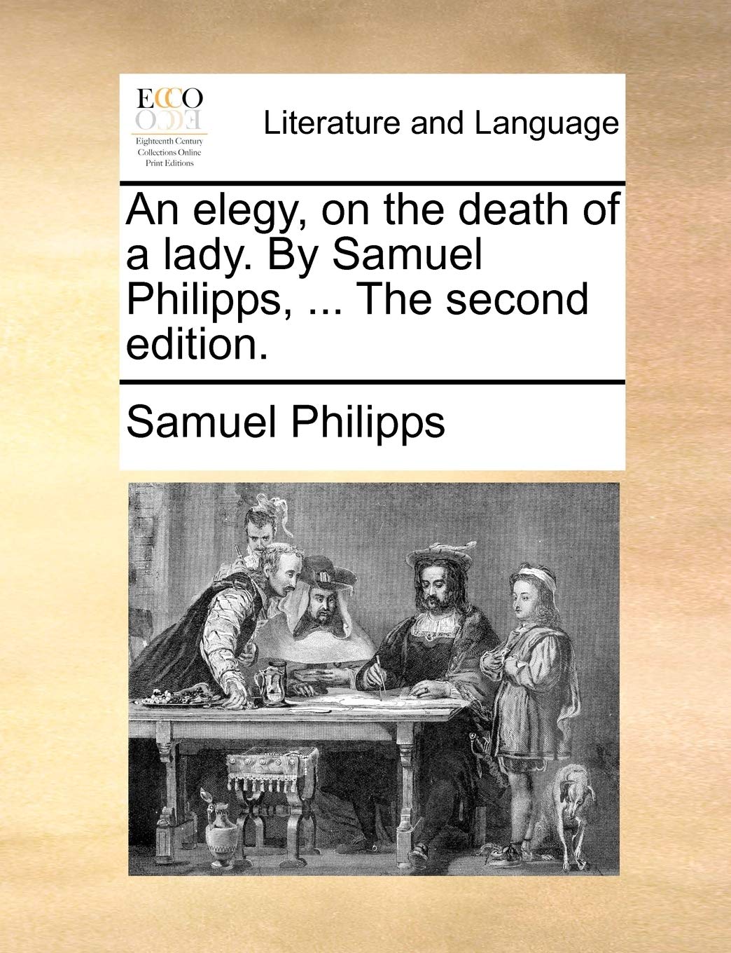 An Elegy, on the Death of a Lady. by Samuel Philipps, ... the Second Edition. Social Sciences