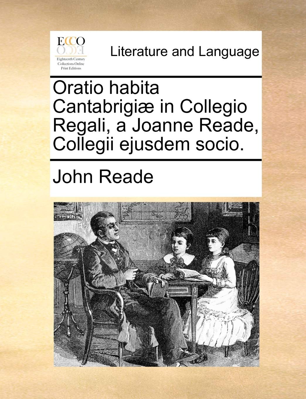 Oratio Habita Cantabrigiæ in Collegio Regali, a Joanne Reade, Collegii Ejusdem Socio. Social Sciences